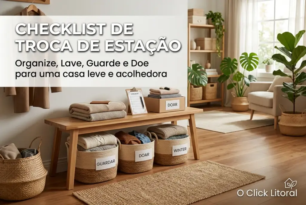 Checklist de troca de estação: o que lavar, guardar e doar para destralhar a casa