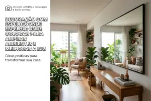 Decoração com espelho: onde colocar para ampliar ambientes e melhorar a luz